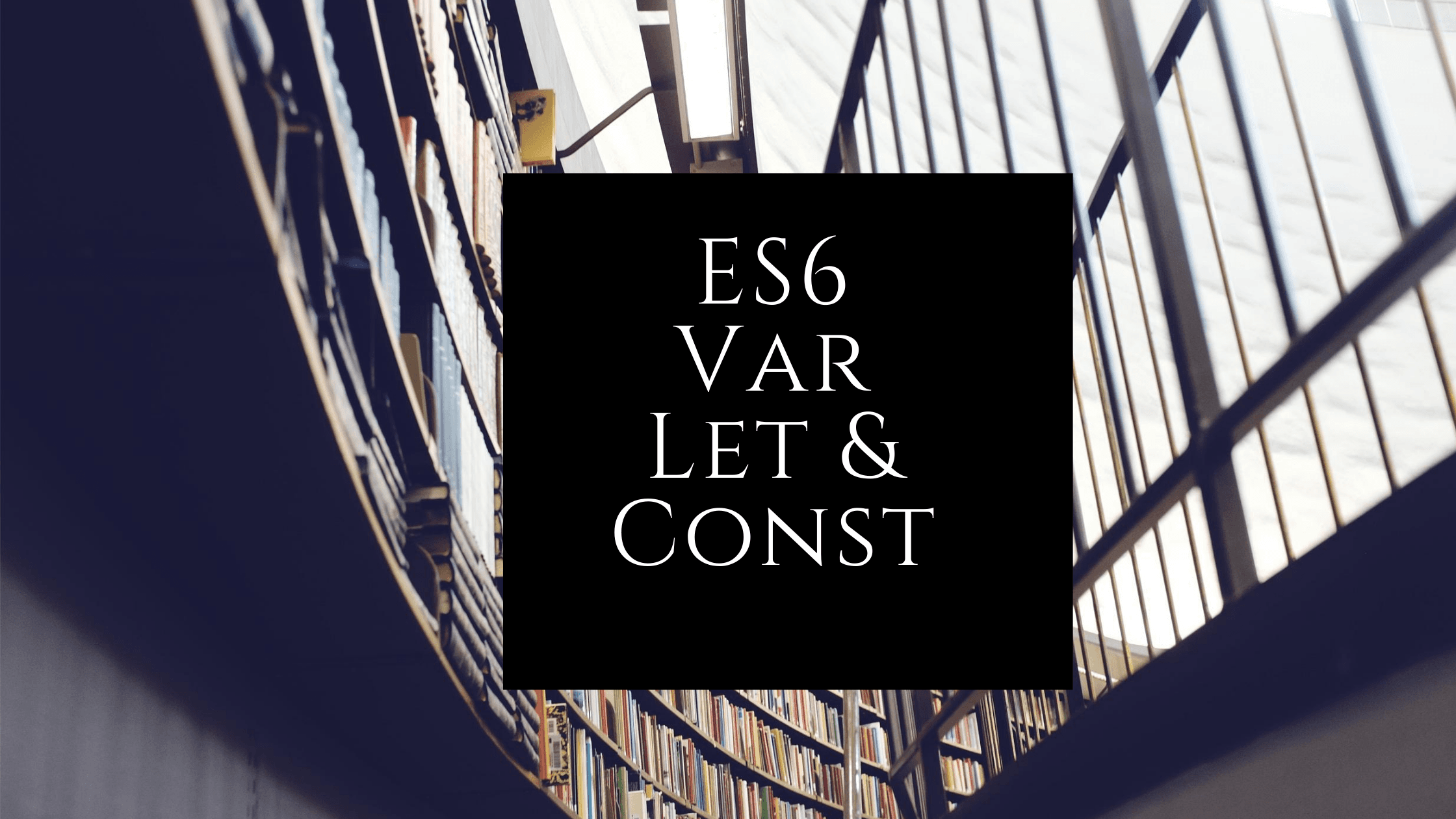ES6 - var vs let & const
